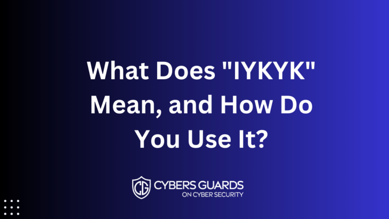 What Does IYKYK Mean, and How Do You Use It