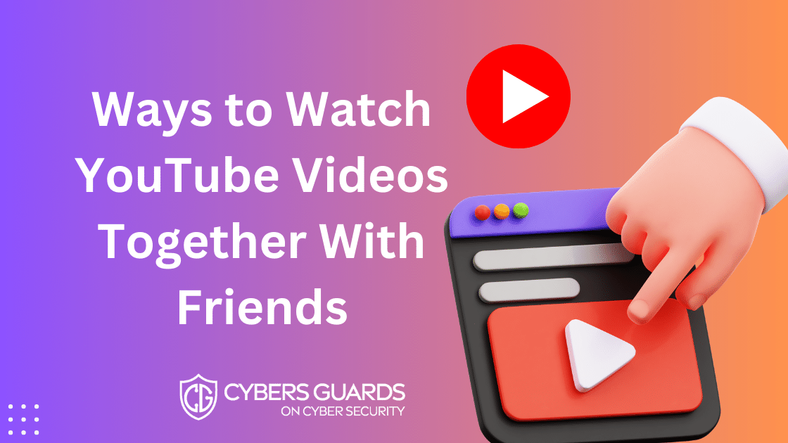 10 Ways to Watch YouTube Videos Together With Friends