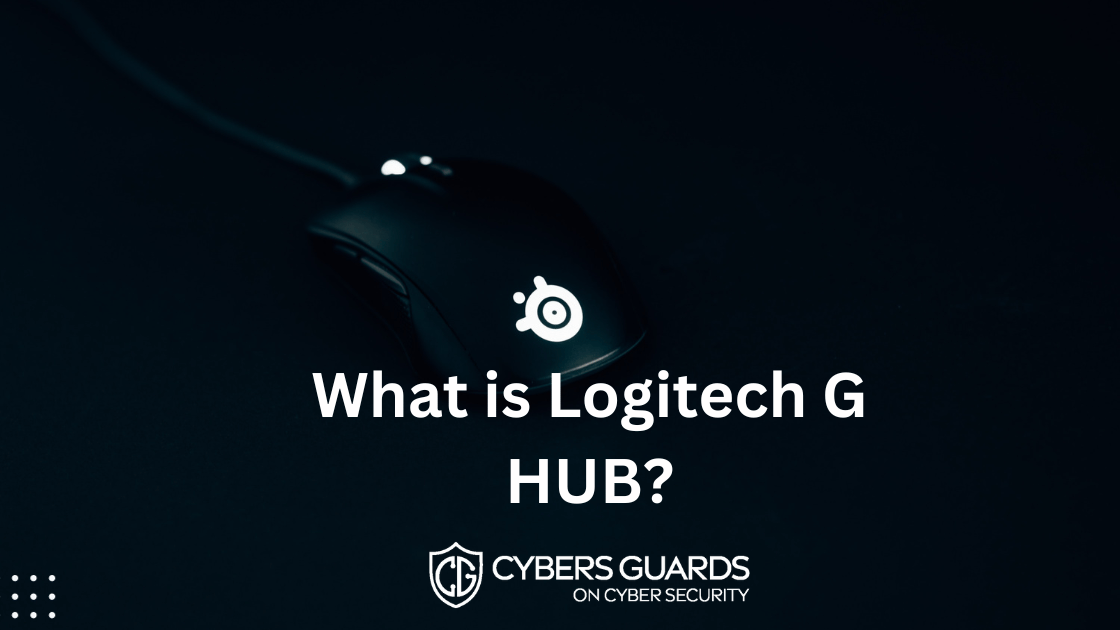 What is Logitech G HUB? Cybers Guards