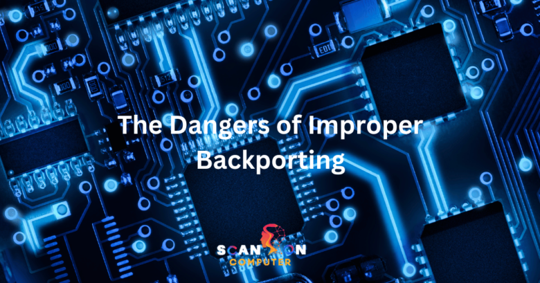 The Dangers of Improper Backporting